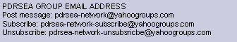 Text Box: PDRSEA GROUP EMAIL ADDRESSPost message: pdrsea-network@yahoogroups.comSubscribe: pdrsea-network-subscribe@yahoogroups.comUnsubscribe: pdrsea-network-unsubsricbe@yahoogroups.com